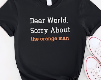 Camiseta sutil anti-Trump: Caro mundo, desculpe pelo homem laranja