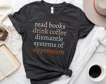 Lees boeken ontmantelt onderdrukking T-shirt: T-shirt feministisch activisme
