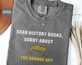Comfort Colors Anti Trump Shirt: Sarcastic Political Humor
