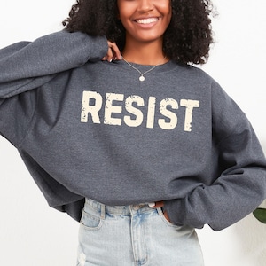 Resist Sweatshirt: Political Protest, Feminist Slogan