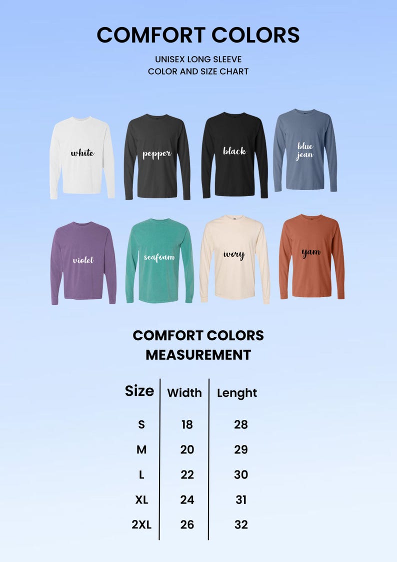 May include: Image of a color chart for Comfort Colors unisex long sleeve shirts. Colors include white, pepper, black, blue jean, violet, seafoam, ivory, and yam. Measurements are provided for sizes S-2XL, with width and length in inches.