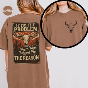 Comfort Colors If I'm The Problem Then You Might Be The Reason Shirt, Western Shirt, Retro T-Shirt, Country Music Concert Shirt, Vintage Tee