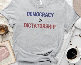 Democracy Bigger Than Dictatorship T-Shirt: Political Activism Tee