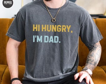 Hi Hungry I'm Dad Shirt - Comfort Colors Funny Dad Tee