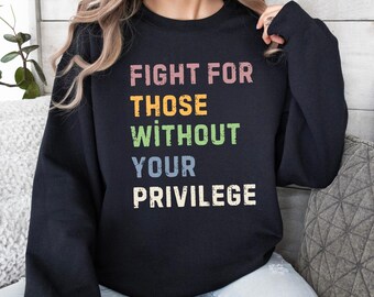 Vecht voor mensen zonder jouw privileges Sweatshirt: burgerrechten, rassengelijkheid