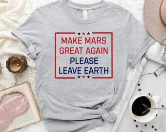 Anti Elon Musk Shirt, Make Mars Great Again Please Leave Earth, Anti Trump Shirt, Trump vs Elon Musk Tee, Political Humor Shirt, Anti Musk
