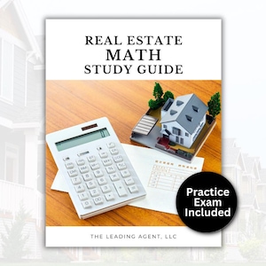 May include: A study guide titled "REAL ESTATE MATH STUDY GUIDE" with a calculator, a model house, and the text "Practice Exam Included." The guide is on a wooden surface. The Leading Agent, LLC is also visible.
