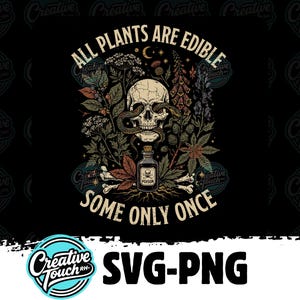 May include: A graphic design featuring a human skull entwined with a snake, surrounded by various botanical illustrations, a small glass bottle labeled POISON with a skull icon, and crossed bones. The text reads ALL PLANTS ARE EDIBLE SOME ONLY ONCE.
