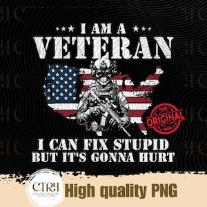 May include: Black graphic design featuring a soldier holding a rifle, superimposed on a U.S. map with the American flag. Text reads "I AM A VETERAN" and "I CAN FIX STUPID BUT IT'S GONNA HURT."