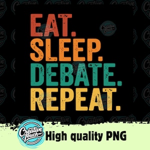 Pode incluir: Um fundo preto com as palavras "EAT. SLEEP. DEBATE. REPEAT." em letras de bloco laranja, verde-azulado e amarelo. A imagem também inclui o texto "High quality PNG" e um logotipo.