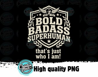 Bold Badass Superhuman SVG, Funny Man Saying, Gag Gift for Husband, Birthday Gift for Dad, Father's Day Shirt Design, PNG Sublimation