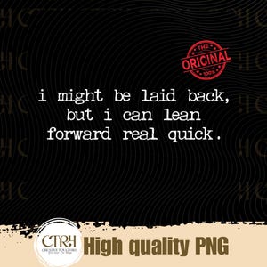 May include: Black background with a wavy pattern and white text that reads "i might be laid back, but i can lean forward real quick." A red circular stamp says "THE ORIGINAL 100%."
