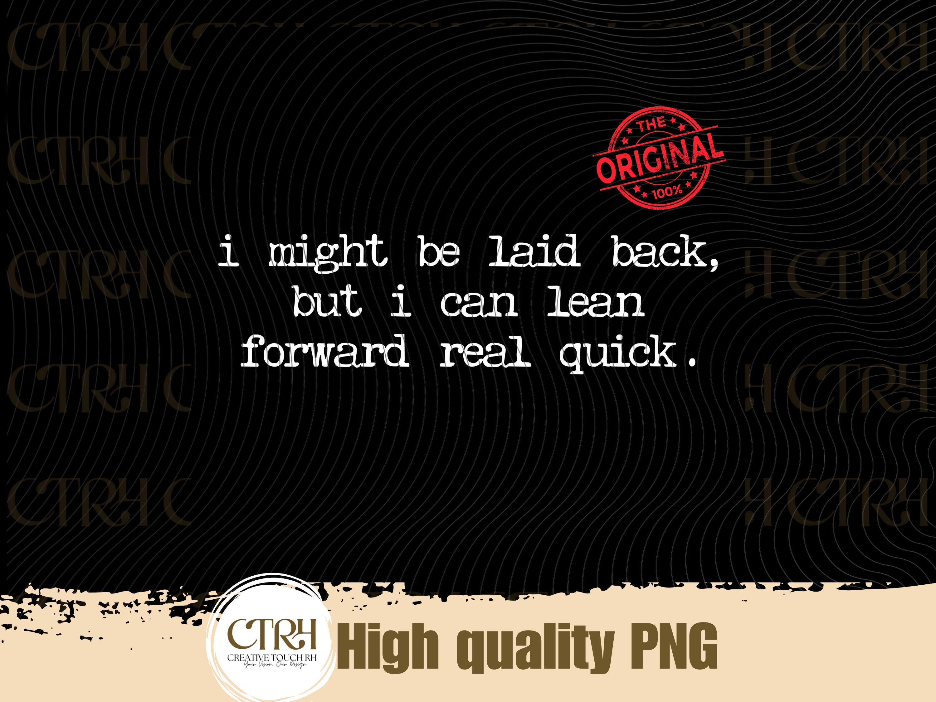 Laid Back but Lean Forward PNG | Motivational Quote Digital Download ...