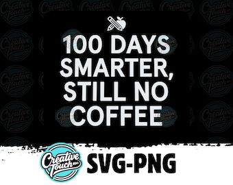 100 Days Smarter, Still No Coffee - Funny Teacher 100 Days of School SVG Png Design