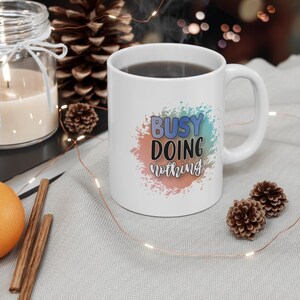 Funny Coffee Mug: Busy Doing Nothing, Sarcastic Gift