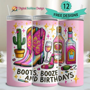 May include: Pink tumbler with a design of boots, cacti, tequila and liquor bottles, and the text "Boots, Booze and Birthdays".