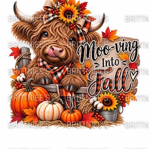 May include: A graphic illustration of a fluffy brown Highland cow wearing a plaid scarf and a sunflower headpiece. The cow is positioned behind a wooden sign that reads Moo-ving into Fall, surrounded by orange pumpkins, red leaves, and berries.