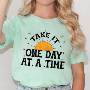 One Day At A Time T-shirt, Motivational Shirt, Inspirational Quotes, Gift for Her, Recovery Gift for Her, Encouragement Shirt, Sober Life