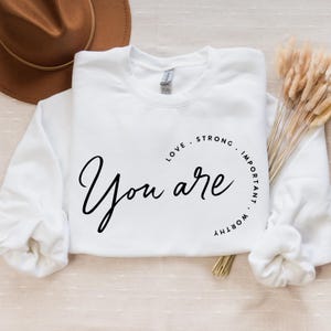 You are love, strong, important, Boho Inspirational Sweatshirt, Positive Affirmations Shirt, Kindness Shirt, Hustle Shirt, Entrepreneur