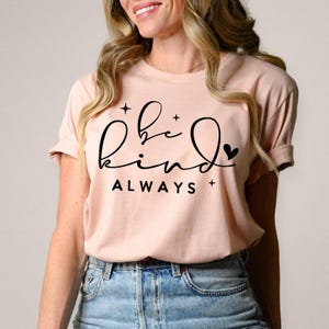 Be kind always, Boho Inspirational Shirt, Positive Affirmations Shirt, Kindness Shirt, Hustle Shirt, Entrepreneur , Empowered Women