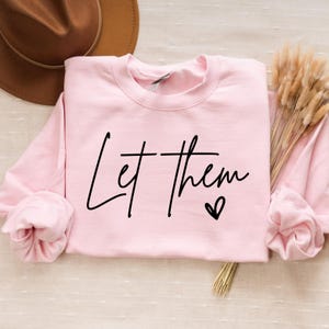 Let Them Sweatshirt, Inspirational Shirt, Positive Saying Shirt, Mental Health Shirt, Inspirational Quotes Shirt, Self Love Gift