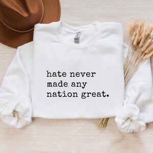 Hate Never Made Any Nation Great Racial Equality Sweatshirt - antiracisme shirt - sociaal activist shirt - activisme