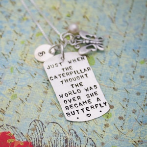 Inspirational Quote Dog Tag Necklace Sterling Silver Hand Stamed Personalized JUST when the Caterpillar Thought the World Was Over...
