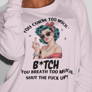 Sassy Retro Sweatshirt - Funny You Curse Too Much Top - Graphic Sweatshirt