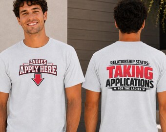 Men’s Taking Applications Shirt, Funny Single Guy Dating Tee, Ladies Apply Here Front Back Graphic, Bachelor Gift