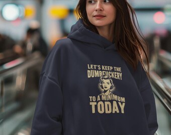 Funny Sarcastic Hoodie: "Dumbfuckery To A Minimum" Coworker Gift