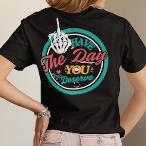 Sarcastic Skeleton Graphic T-Shirt: Have The Day You Deserve