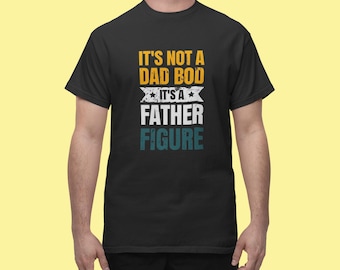 It&#39;s Not A Dad Bod - Father Figure Shirt - Funny Dad Gift - Unique Father&#39;s Day Tee