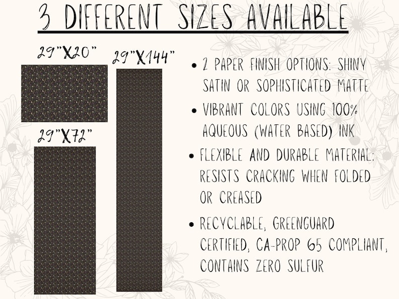 May include: Image showing three different sizes of a product: 29"x20", 29"x144", and 29"x72". The product features two paper finish options: shiny satin or sophisticated matte. It uses vibrant colors with aqueous ink and is flexible, durable, and recyclable.