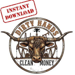 Puede incluir: Ilustración digital de una cabeza de toro con engranajes mecánicos y torres de perforación petrolera. Las palabras "Dirty Hands Clean Money" están en un diseño circular. Las palabras "Instant Download" están en un sello rojo.