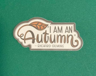 I am an Autumn Richard Gilmore Quote - Gilmore Girls Sticker