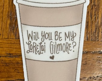 Coffee Cup “Will you be my Lorelei Gilmore” Gilmore Girls Sticker