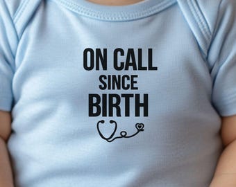 On Call Since Birth Baby Bodysuit | Nurse Doctor Healthcare Worker Newborn Gift
