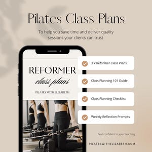 May include: A phone screen displaying a digital product for Pilates instructors. The product is called "Reformer Class Plans" and includes 3 Reformer Class Plans, a Class Planning 101 Guide, a Class Planning Checklist, and Weekly Reflection Prompts. The text "PILATESWITHELIZABETH.COM" is at the bottom of the screen.