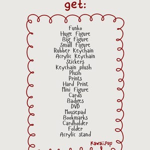 May include: A cream-coloured graphic with the text "Stuff you can get:" in red, followed by a list of items including Funko figures, keychains, stickers, prints, and more. The list is enclosed in a red, curly border, with "Kawaii Pop" at the bottom.
