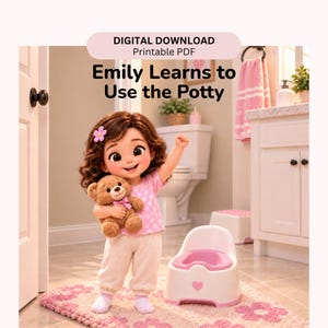 May include: A digital download printable PDF titled Emily Learns to Use the Potty featuring a cartoon child with brown hair and a pink flower clip, holding a brown teddy bear, standing next to a white and pink potty in a bathroom setting.