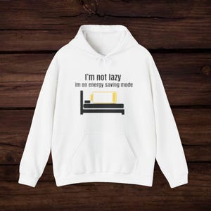 Im not lazy, im one enrgy saving mode hoodie stylish and trendy.