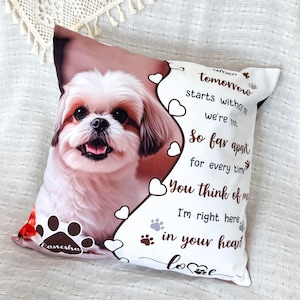 May include: A white cushion featuring a Shih Tzu dog image. The design includes a brown border with white hearts and paw prints. Text on the cushion reads "When tomorrow starts without me, we're not so far apart...in your heart."