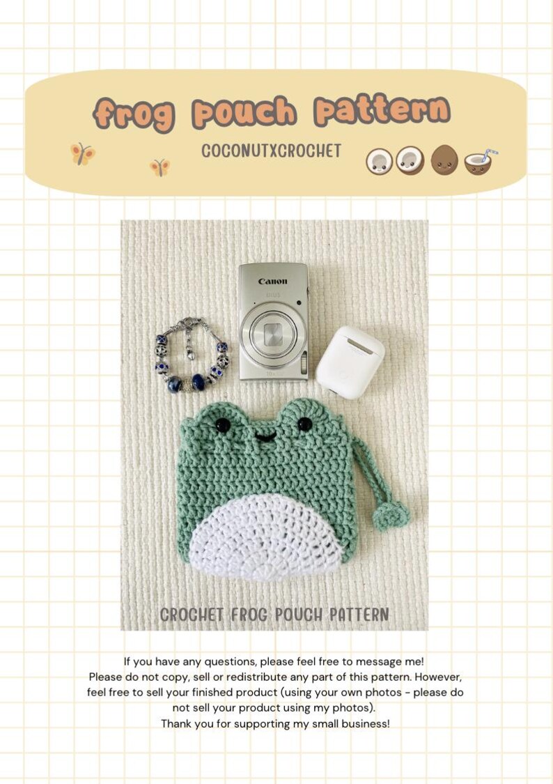 May include: Crochet pattern for a green frog pouch with white accents. The pattern includes instructions for crocheting the frog's face, body, and legs. The pouch is perfect for storing small items like coins, keys, or jewelry.