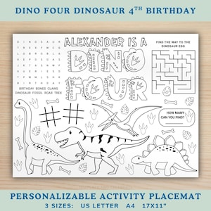 May include: Black and white personalized activity placemat with dinosaur theme. Text includes "Dino Four Dinosaur 4th Birthday" and "Alexander is a Dino Four". Features a maze, word search, and dinosaur illustrations. Available in 17x11 inches.