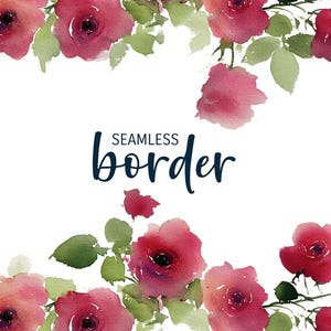 May include: Watercolor floral border design featuring pink and red roses with green leaves. The words "SEAMLESS border" are written in dark blue script. The design is on a white background.