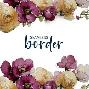 May include: Watercolor floral border design featuring yellow, burgundy, and pink flowers. The words "SEAMLESS border" are written in a dark blue script font. The flowers are arranged at the top and bottom of the image.