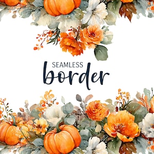 May include: Watercolor illustration of a seamless border featuring pumpkins, orange roses, white flowers, and green foliage. The text "SEAMLESS border" is written in navy blue script across the center of the image. The design has a fall or harvest theme.