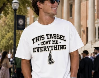 This Tassel Cost Me Everything T-Shirt | Graduation Tassel Shirt
