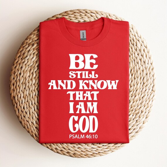 Be Still Shirt Psalm Shirt, Christian Women Shirt, Bible Verse Shirt, Faith Over Fear Shirt, Christian Gift Shirt, Faith Shirt Gift, D288