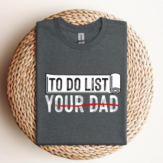 To Do List Your Dad Shirt, Dirty Joke Dad Joke Shirt,Funny Sarcasm Gift, Christmas Gift,Father's Day Shirt, Papa Shirt, Funny Dad Shirt,D452